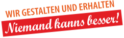 Wir gestalten und erhalten - Niemand kanns besser